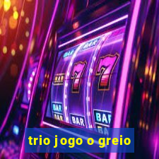 trio jogo o greio